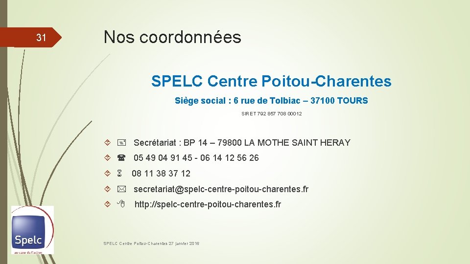 31 Nos coordonnées SPELC Centre Poitou-Charentes Siège social : 6 rue de Tolbiac –