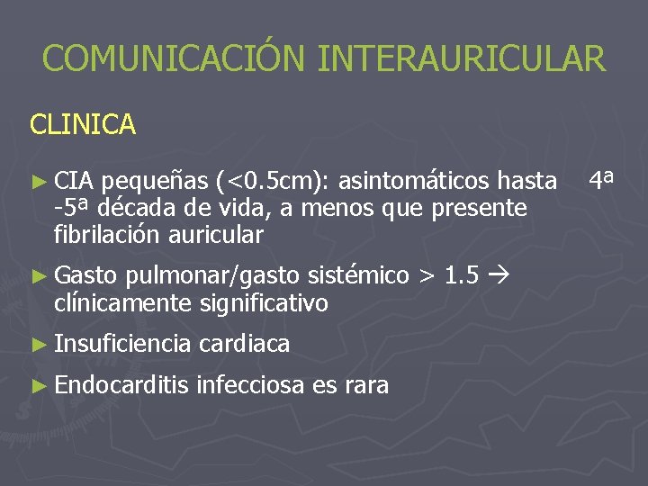 COMUNICACIÓN INTERAURICULAR CLINICA ► CIA pequeñas (<0. 5 cm): asintomáticos hasta -5ª década de