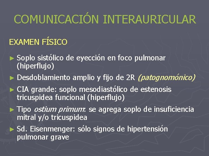 COMUNICACIÓN INTERAURICULAR EXAMEN FÍSICO ► Soplo sistólico de eyección en foco pulmonar (hiperflujo) ►