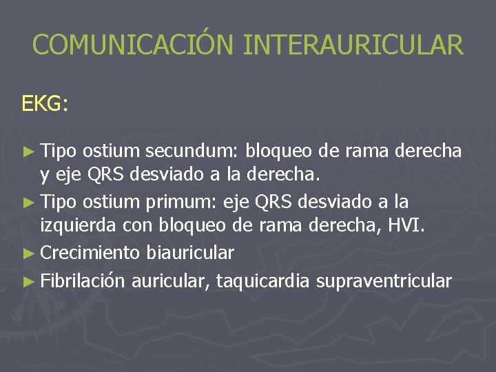 COMUNICACIÓN INTERAURICULAR EKG: ► Tipo ostium secundum: bloqueo de rama derecha y eje QRS