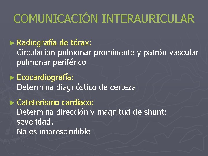 COMUNICACIÓN INTERAURICULAR ► Radiografía de tórax: Circulación pulmonar prominente y patrón vascular pulmonar periférico