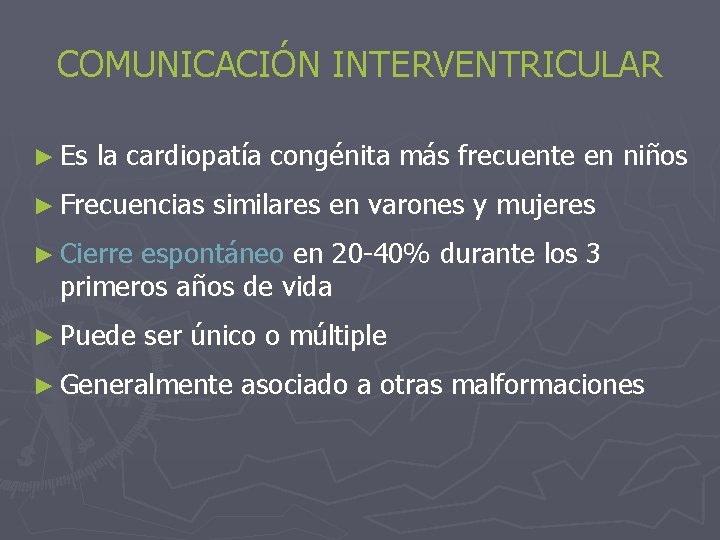 COMUNICACIÓN INTERVENTRICULAR ► Es la cardiopatía congénita más frecuente en niños ► Frecuencias similares