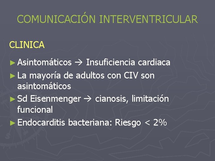 COMUNICACIÓN INTERVENTRICULAR CLINICA ► Asintomáticos Insuficiencia cardiaca ► La mayoría de adultos con CIV