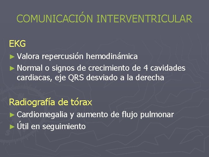 COMUNICACIÓN INTERVENTRICULAR EKG ► Valora repercusión hemodinámica ► Normal o signos de crecimiento de
