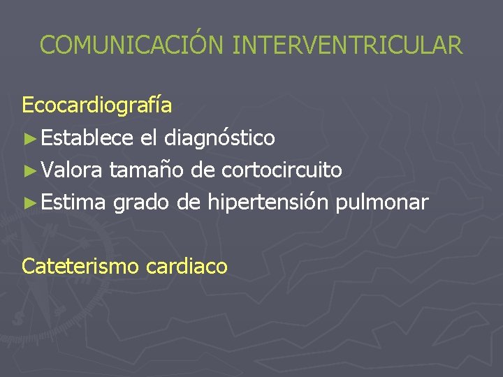 COMUNICACIÓN INTERVENTRICULAR Ecocardiografía ► Establece el diagnóstico ► Valora tamaño de cortocircuito ► Estima