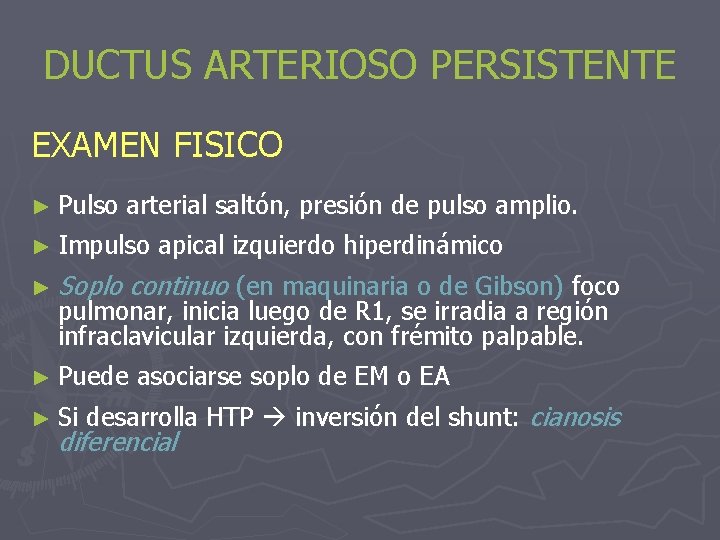 DUCTUS ARTERIOSO PERSISTENTE EXAMEN FISICO ► Pulso arterial saltón, presión de pulso amplio. ►