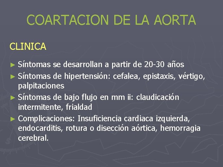 COARTACION DE LA AORTA CLINICA ► Síntomas se desarrollan a partir de 20 -30