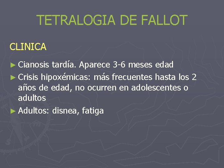 TETRALOGIA DE FALLOT CLINICA ► Cianosis tardía. Aparece 3 -6 meses edad ► Crisis
