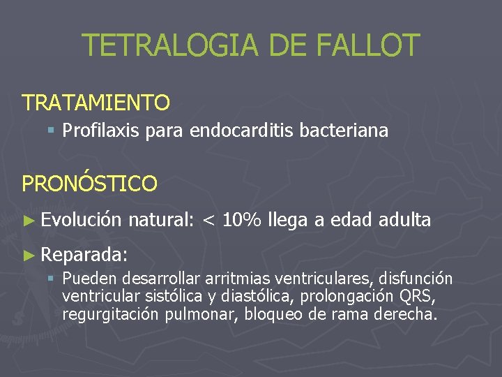 TETRALOGIA DE FALLOT TRATAMIENTO § Profilaxis para endocarditis bacteriana PRONÓSTICO ► Evolución natural: <