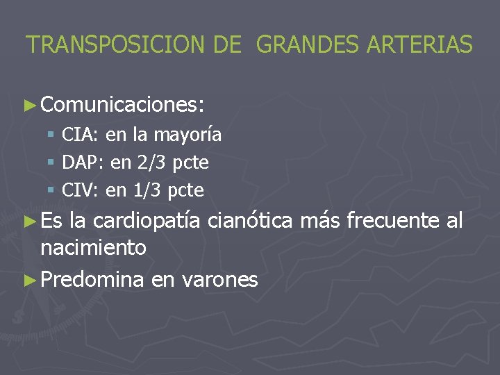 TRANSPOSICION DE GRANDES ARTERIAS ► Comunicaciones: § CIA: en la mayoría § DAP: en