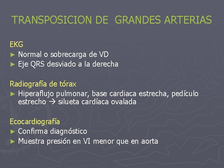 TRANSPOSICION DE GRANDES ARTERIAS EKG ► Normal o sobrecarga de VD ► Eje QRS