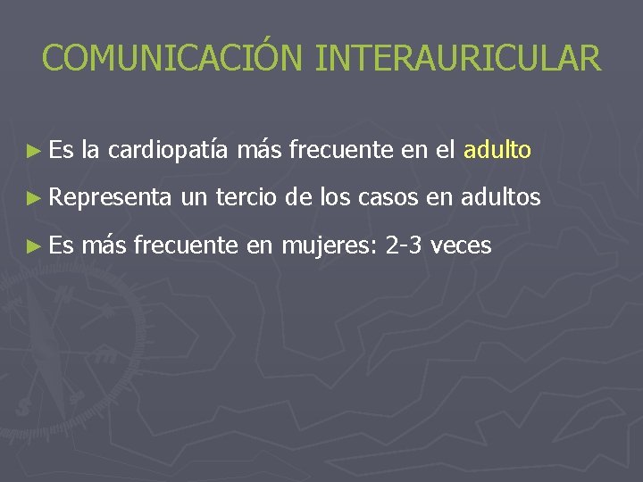 COMUNICACIÓN INTERAURICULAR ► Es la cardiopatía más frecuente en el adulto ► Representa ►