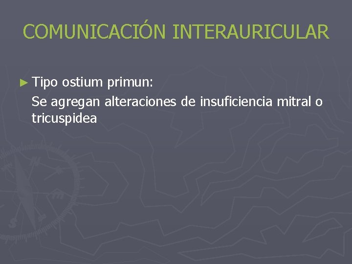 COMUNICACIÓN INTERAURICULAR ► Tipo ostium primun: Se agregan alteraciones de insuficiencia mitral o tricuspidea