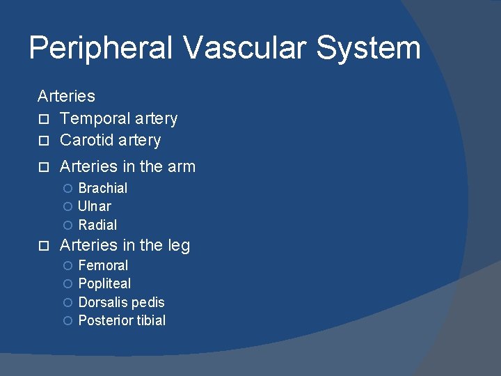 Peripheral Vascular System Arteries Temporal artery Carotid artery Arteries in the arm Brachial Ulnar