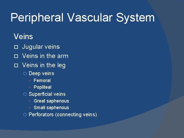 Peripheral Vascular System Veins Jugular veins Veins in the arm Veins in the leg