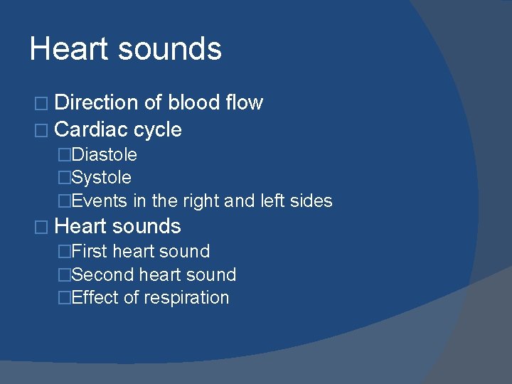 Heart sounds � Direction of blood flow � Cardiac cycle �Diastole �Systole �Events in