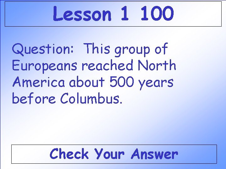 Lesson 1 100 Question: This group of Europeans reached North America about 500 years Lesson 1 100 Question: This group of Europeans reached North America about 500 years