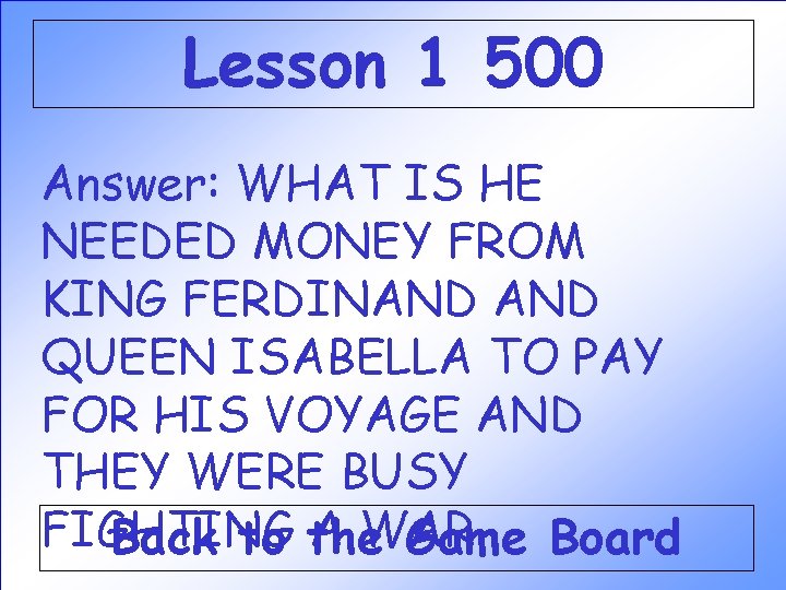 Lesson 1 500 Answer: WHAT IS HE NEEDED MONEY FROM KING FERDINAND QUEEN ISABELLA Lesson 1 500 Answer: WHAT IS HE NEEDED MONEY FROM KING FERDINAND QUEEN ISABELLA