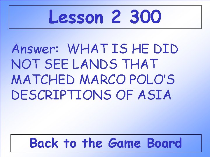 Lesson 2 300 Answer: WHAT IS HE DID NOT SEE LANDS THAT MATCHED MARCO Lesson 2 300 Answer: WHAT IS HE DID NOT SEE LANDS THAT MATCHED MARCO