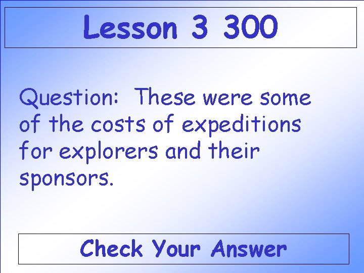 Lesson 3 300 Question: These were some of the costs of expeditions for explorers Lesson 3 300 Question: These were some of the costs of expeditions for explorers