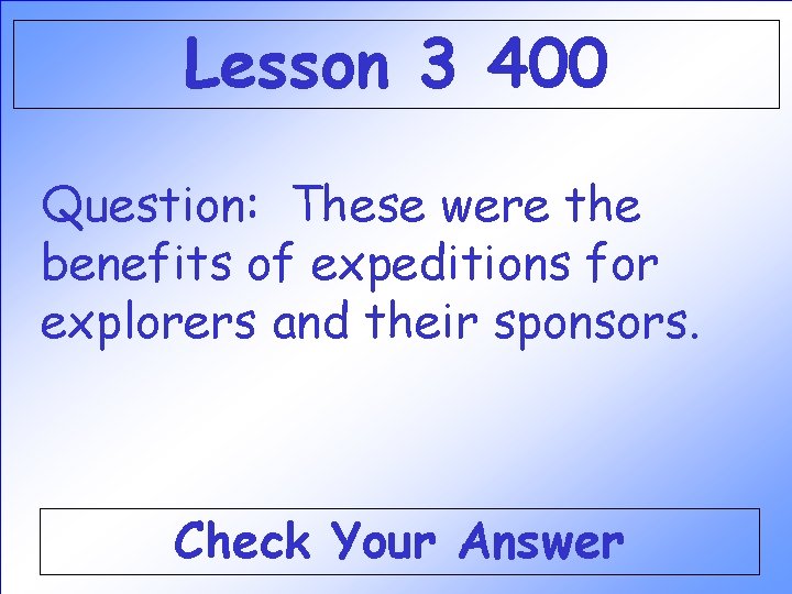 Lesson 3 400 Question: These were the benefits of expeditions for explorers and their Lesson 3 400 Question: These were the benefits of expeditions for explorers and their