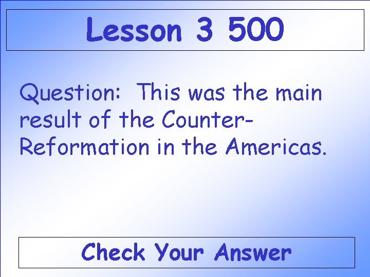 Lesson 3 500 Question: This was the main result of the Counter. Reformation in Lesson 3 500 Question: This was the main result of the Counter. Reformation in