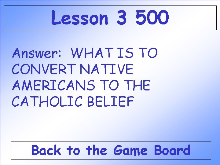Lesson 3 500 Answer: WHAT IS TO CONVERT NATIVE AMERICANS TO THE CATHOLIC BELIEF Lesson 3 500 Answer: WHAT IS TO CONVERT NATIVE AMERICANS TO THE CATHOLIC BELIEF
