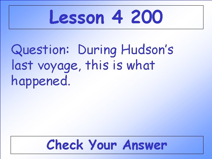 Lesson 4 200 Question: During Hudson’s last voyage, this is what happened. Check Your Lesson 4 200 Question: During Hudson’s last voyage, this is what happened. Check Your