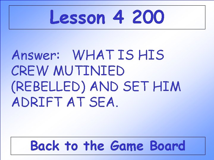 Lesson 4 200 Answer: WHAT IS HIS CREW MUTINIED (REBELLED) AND SET HIM ADRIFT Lesson 4 200 Answer: WHAT IS HIS CREW MUTINIED (REBELLED) AND SET HIM ADRIFT