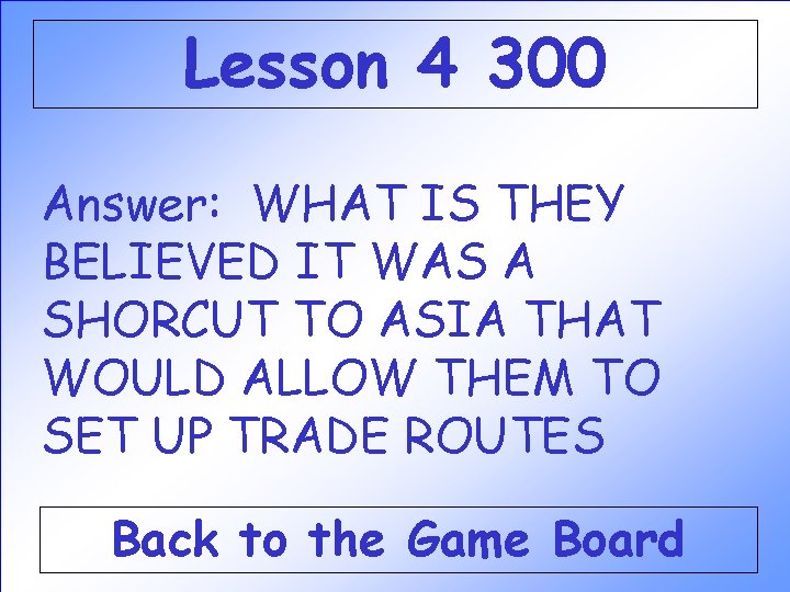 Lesson 4 300 Answer: WHAT IS THEY BELIEVED IT WAS A SHORCUT TO ASIA Lesson 4 300 Answer: WHAT IS THEY BELIEVED IT WAS A SHORCUT TO ASIA