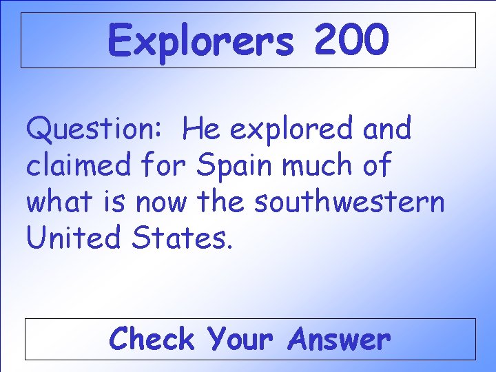 Explorers 200 Question: He explored and claimed for Spain much of what is now Explorers 200 Question: He explored and claimed for Spain much of what is now