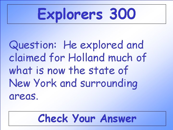 Explorers 300 Question: He explored and claimed for Holland much of what is now Explorers 300 Question: He explored and claimed for Holland much of what is now