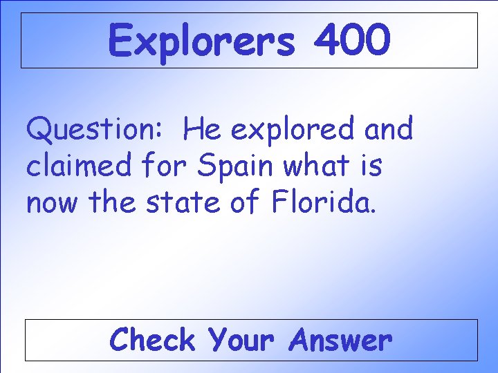 Explorers 400 Question: He explored and claimed for Spain what is now the state Explorers 400 Question: He explored and claimed for Spain what is now the state