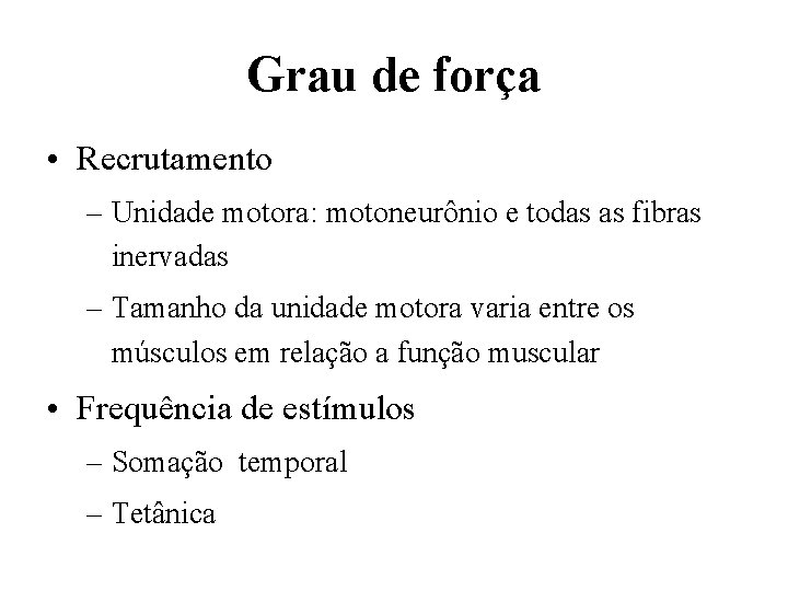 Grau de força • Recrutamento – Unidade motora: motoneurônio e todas as fibras inervadas