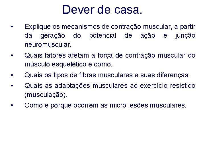 Dever de casa. • Explique os mecanismos de contração muscular, a partir da geração