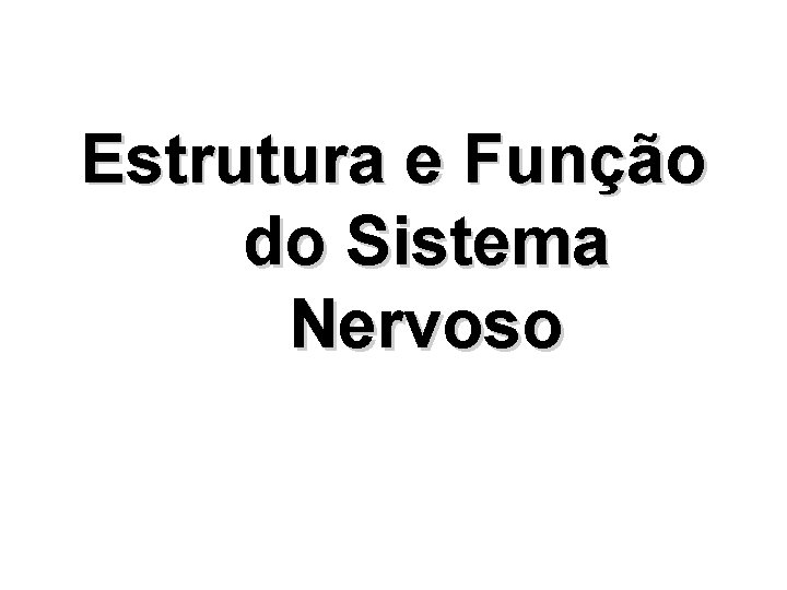 Estrutura e Função do Sistema Nervoso 