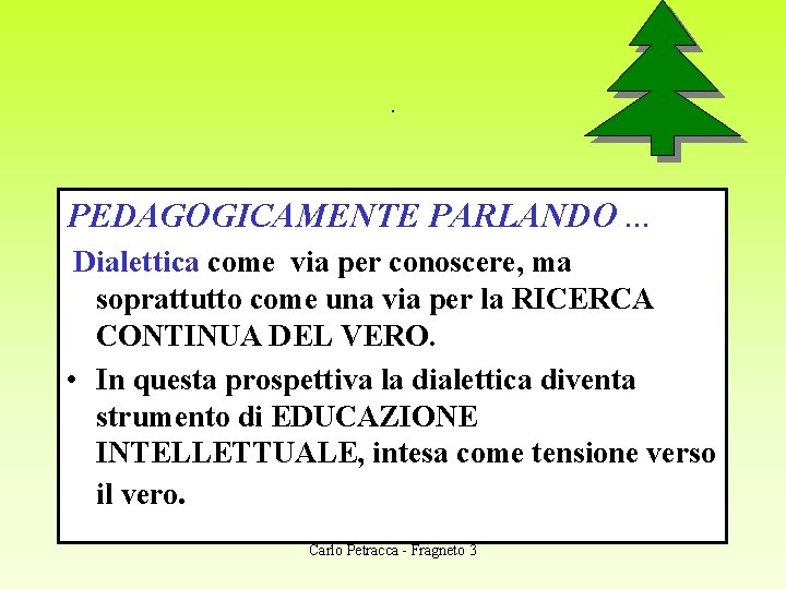 . PEDAGOGICAMENTE PARLANDO … Dialettica come via per conoscere, ma soprattutto come una via