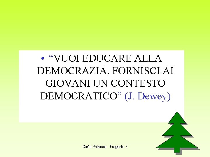  • “VUOI EDUCARE ALLA DEMOCRAZIA, FORNISCI AI GIOVANI UN CONTESTO DEMOCRATICO” (J. Dewey)