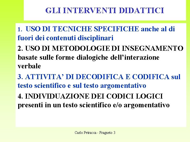 GLI INTERVENTI DIDATTICI 1. USO DI TECNICHE SPECIFICHE anche al di fuori dei contenuti