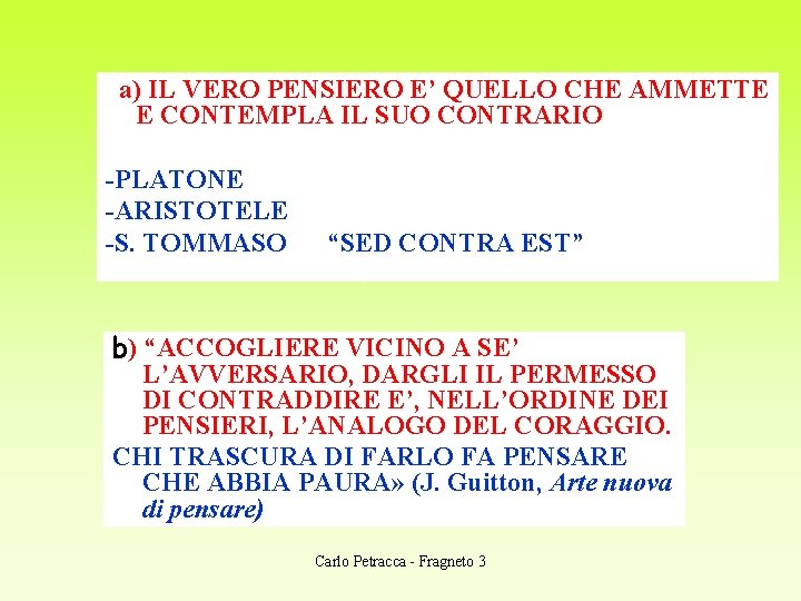  a) IL VERO PENSIERO E’ QUELLO CHE AMMETTE E CONTEMPLA IL SUO CONTRARIO