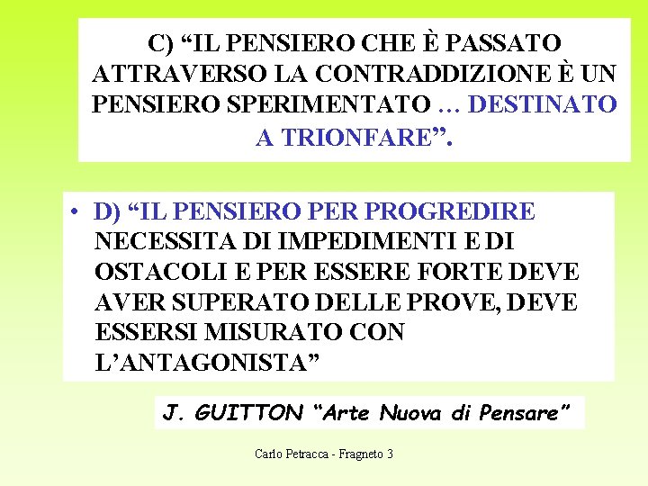 C) “IL PENSIERO CHE È PASSATO ATTRAVERSO LA CONTRADDIZIONE È UN PENSIERO SPERIMENTATO …