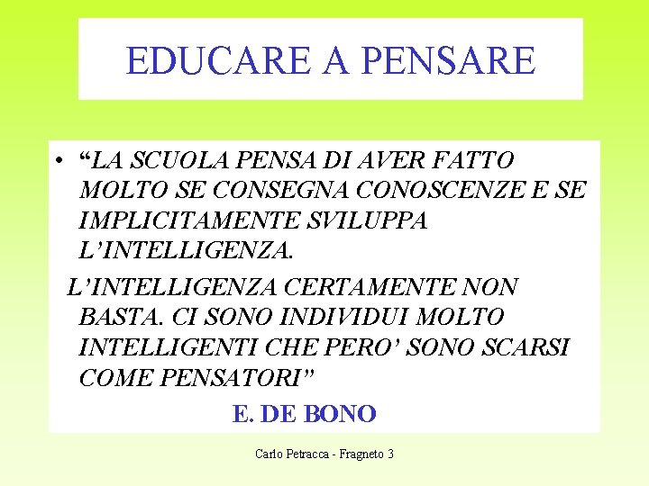 EDUCARE A PENSARE • “LA SCUOLA PENSA DI AVER FATTO MOLTO SE CONSEGNA CONOSCENZE