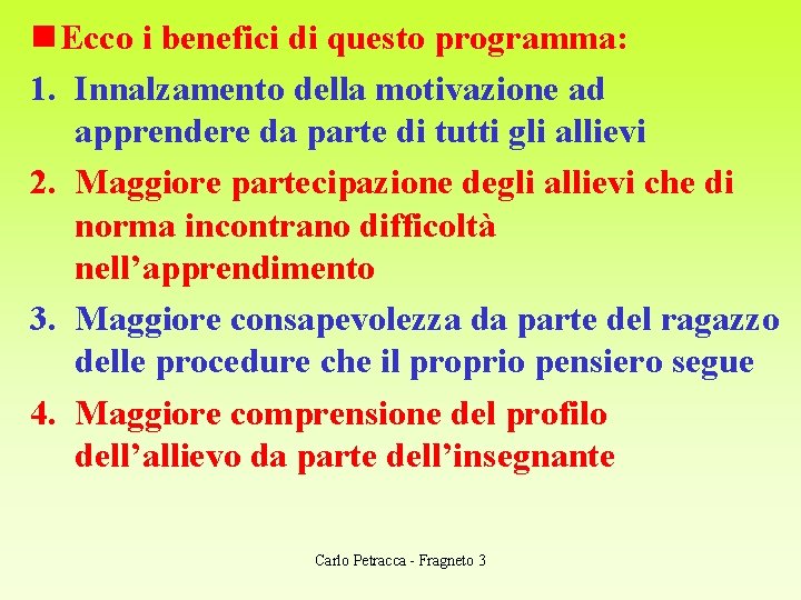 n Ecco i benefici di questo programma: 1. Innalzamento della motivazione ad apprendere da