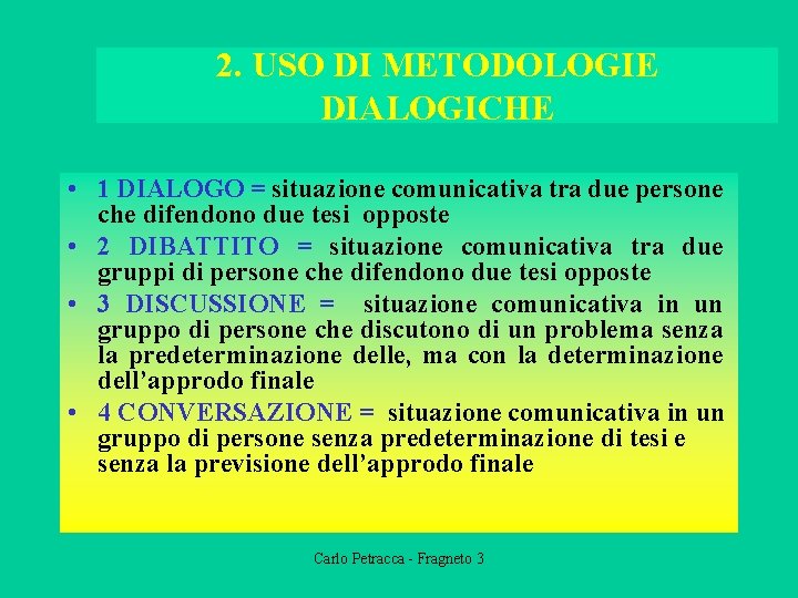 2. USO DI METODOLOGIE DIALOGICHE • 1 DIALOGO = situazione comunicativa tra due persone