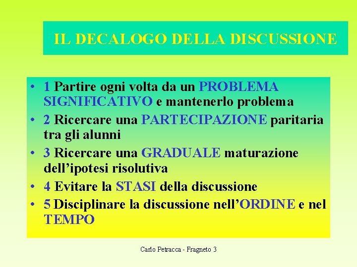 IL DECALOGO DELLA DISCUSSIONE • 1 Partire ogni volta da un PROBLEMA SIGNIFICATIVO e