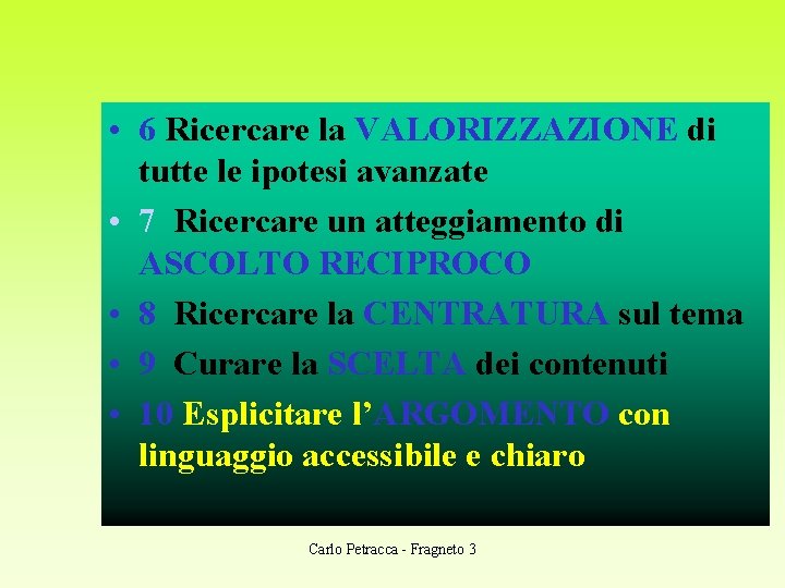  • 6 Ricercare la VALORIZZAZIONE di tutte le ipotesi avanzate • 7 Ricercare