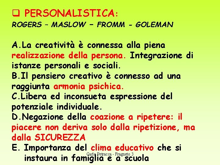 q PERSONALISTICA: ROGERS – MASLOW – FROMM - GOLEMAN A. La creatività è connessa