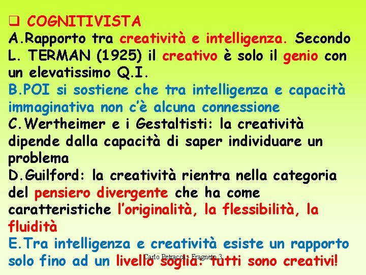 q COGNITIVISTA A. Rapporto tra creatività e intelligenza. Secondo L. TERMAN (1925) il creativo