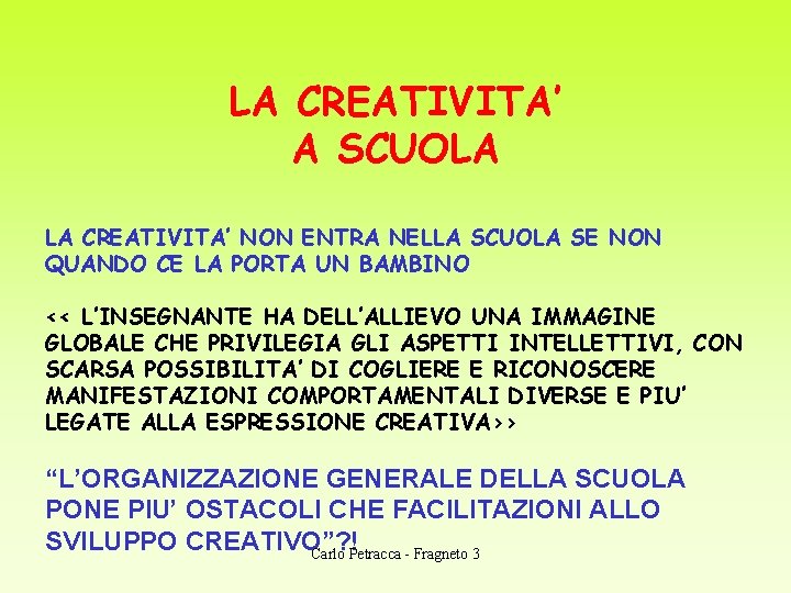 LA CREATIVITA’ A SCUOLA LA CREATIVITA’ NON ENTRA NELLA SCUOLA SE NON QUANDO CE