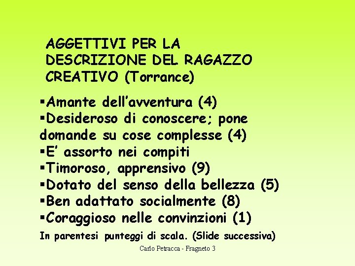 AGGETTIVI PER LA DESCRIZIONE DEL RAGAZZO CREATIVO (Torrance) §Amante dell’avventura (4) §Desideroso di conoscere;